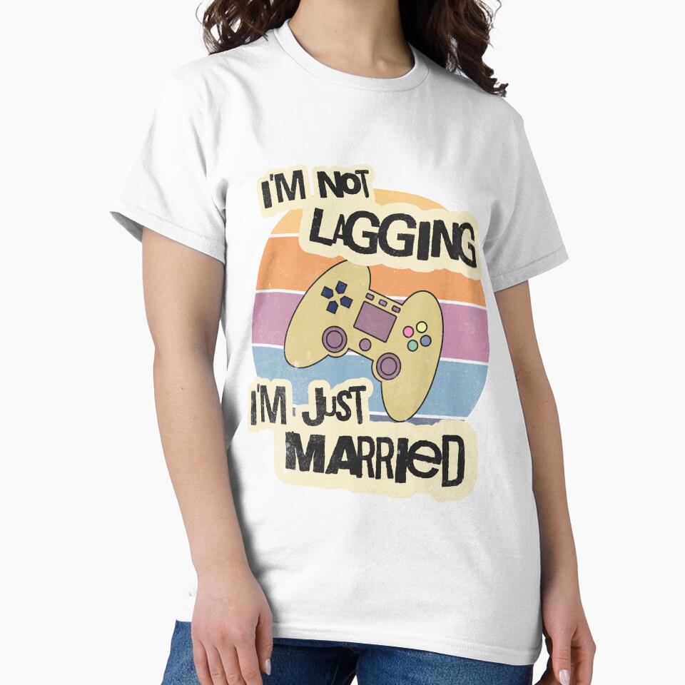 I'm Not Lagging, I'm Just Married by LevelUpTeeCo