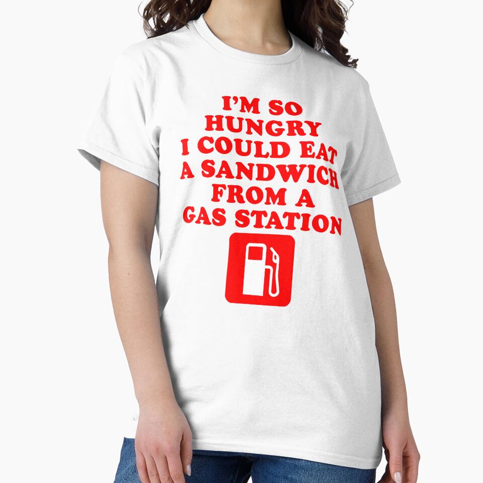 I'm So Hungry I Could Eat A Sandwich From A Gas Station by everything-shop