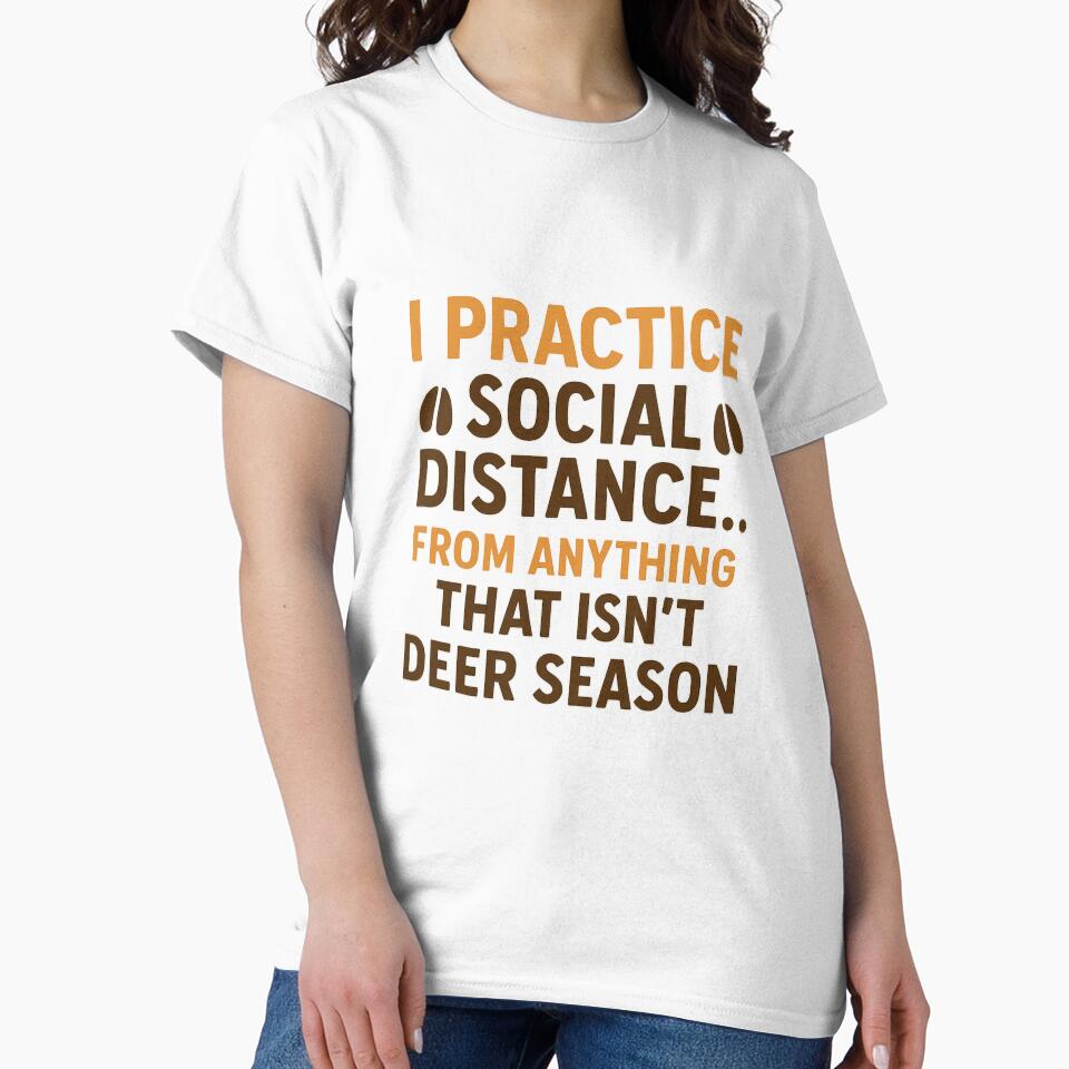 I Practice Social Distance – Deer Season Hunting Quote by Eric’s Creative Corner