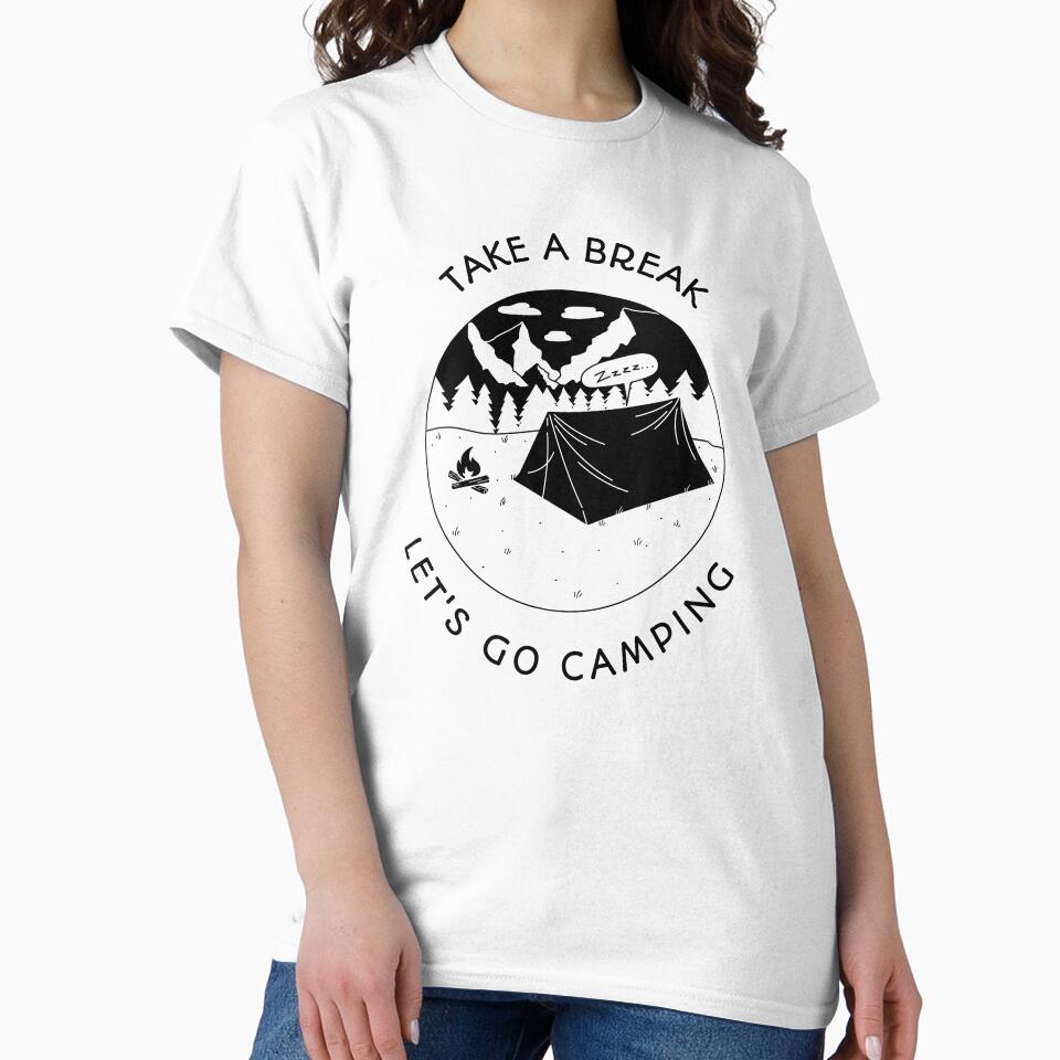 Take A Break Let's Go Camping by MDClothingCo