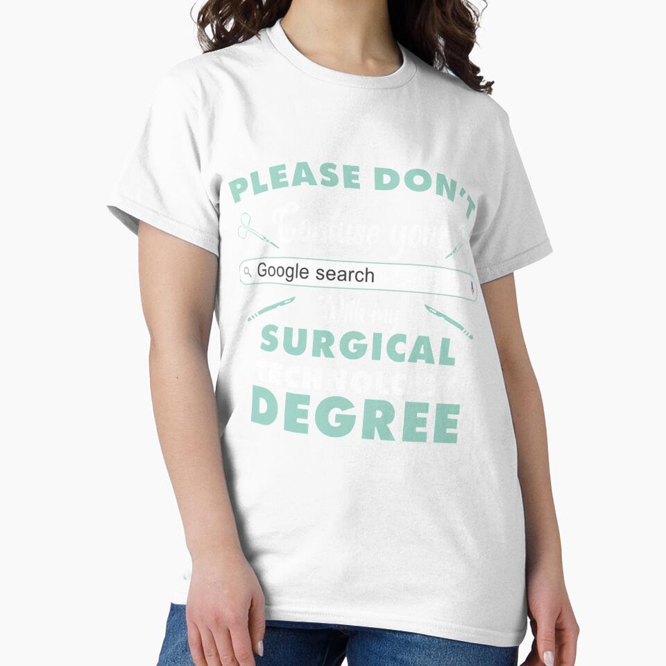 Surgical Tech - Please dont confuse your google search with my surgical technical degree  T-S by HeraDesignCo