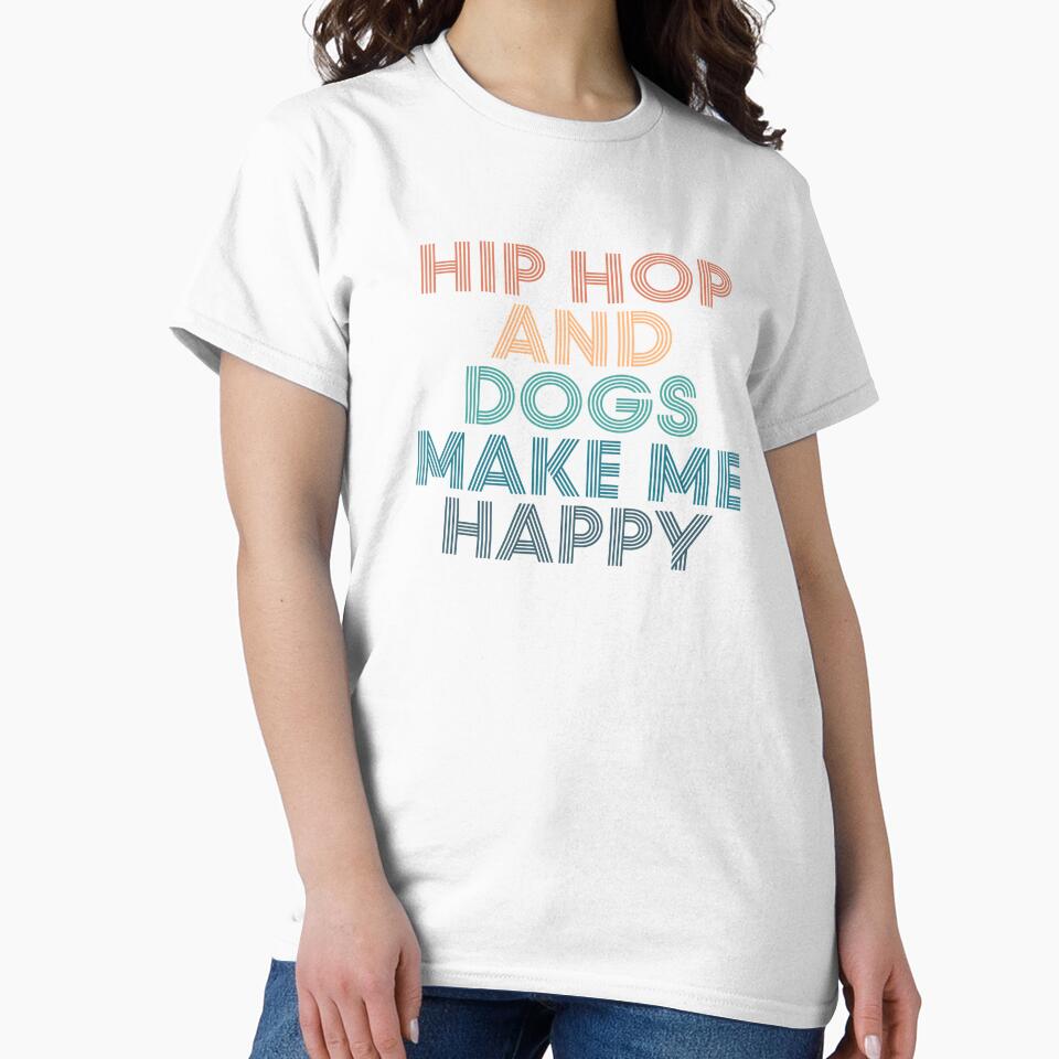 Hip hop And Dogs Make Me Happy- Gift for Hip hop & Dogs Fans by kindxinn