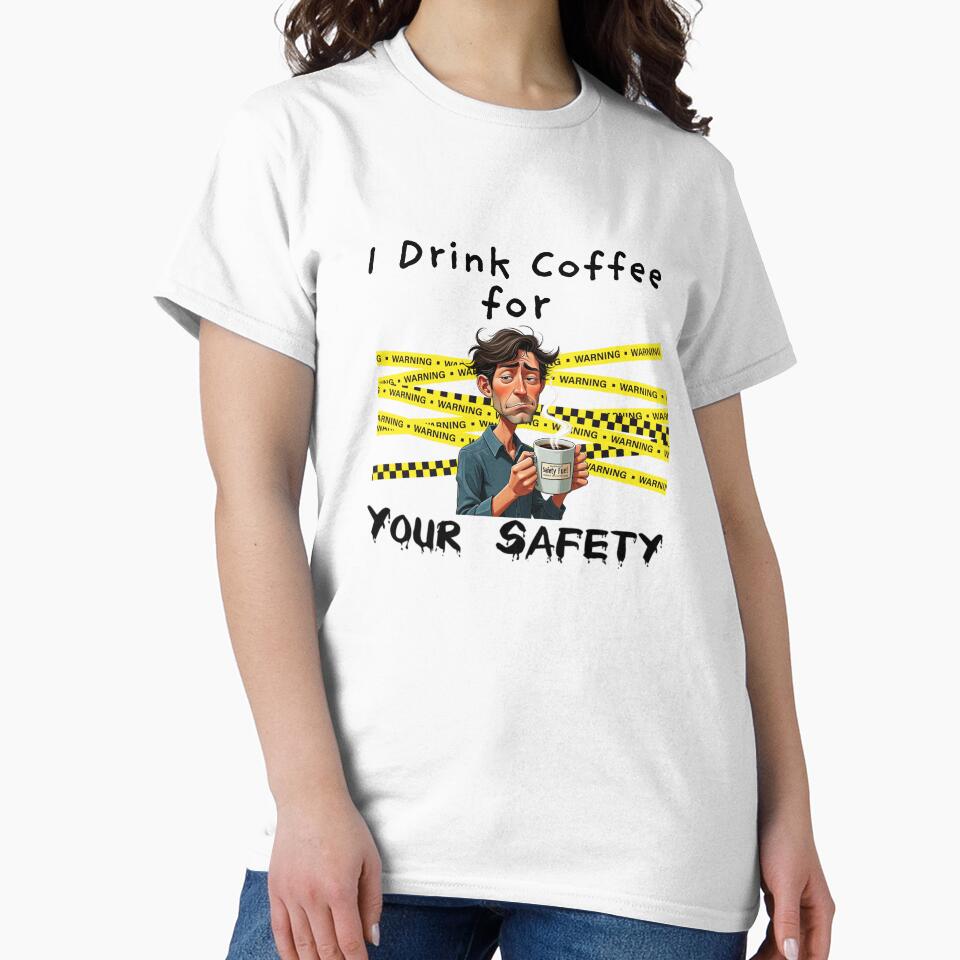 I Drink Coffee for Your Safety – Funny Coffee Lover Shirt & Mug by BrewtifulMugs