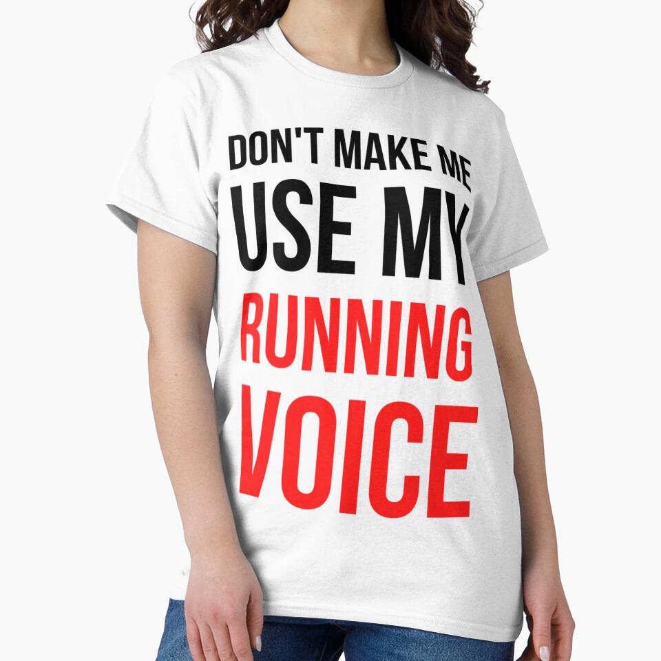 Don't Make Me Use My Running Voic| Perfect Gift by sherricam