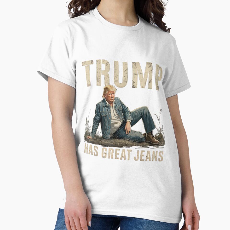Trump Has Great Jeans Funny Casual Wear Humor by iam8lu3