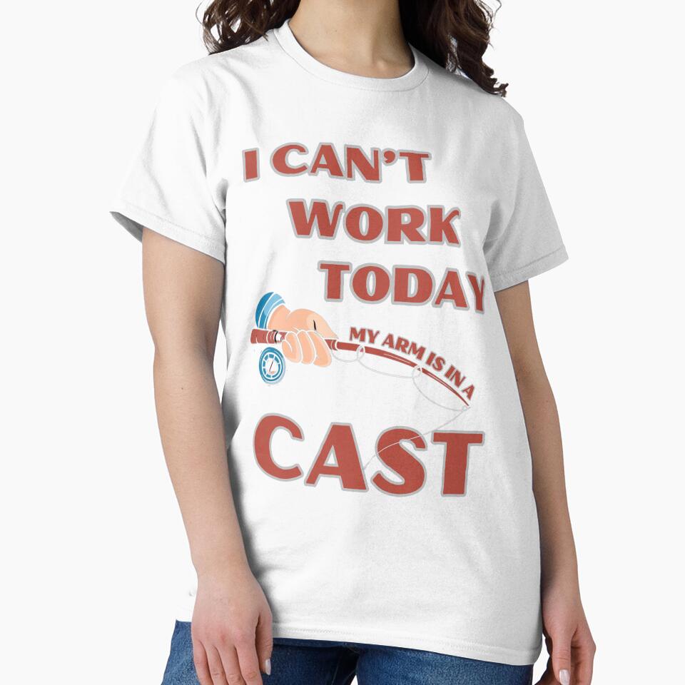 Funny Fishing I Can't Work Today, My Arm is in a Cast Gift for Anglers by Ela-graphicwiz