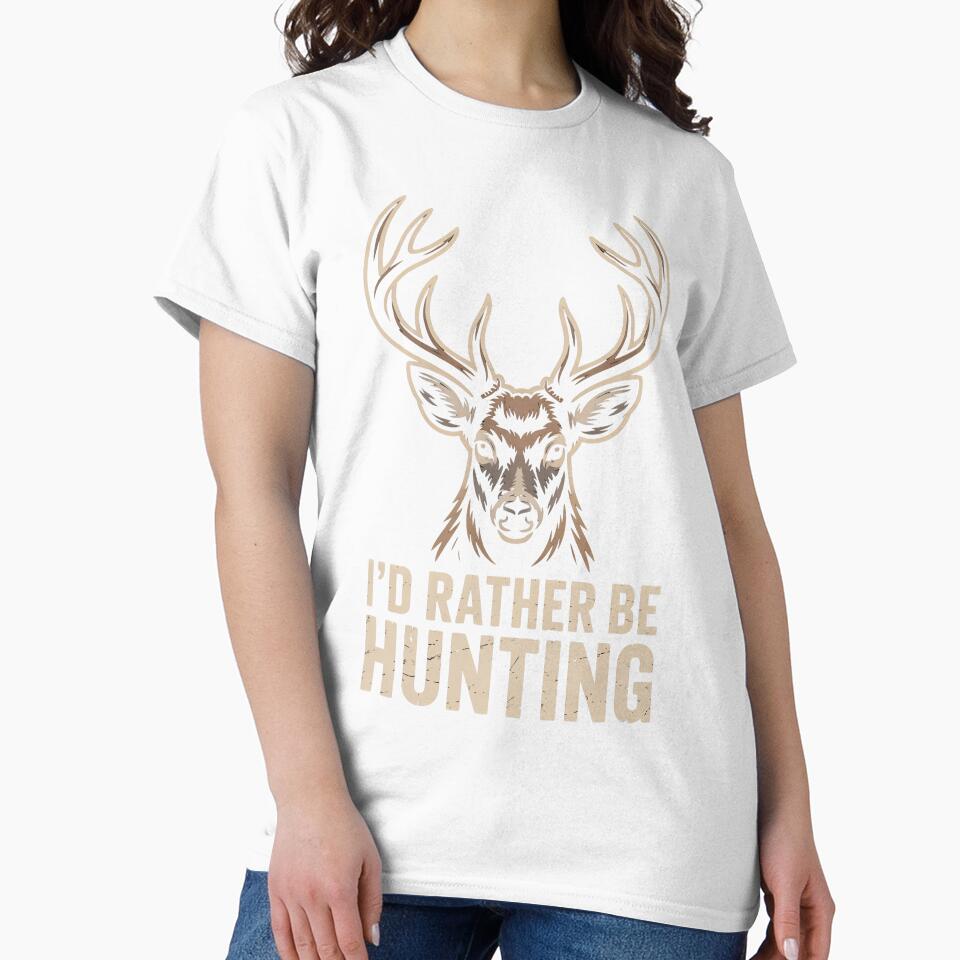 'd Rather Be Hunting with Buck Head - Hunting Enthusiast Design by RojoyDesigns