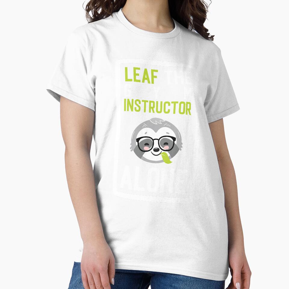 Funny Gym Instructor Pun - Leaf me Alone - Gifts for Gym Instructors by betternotes