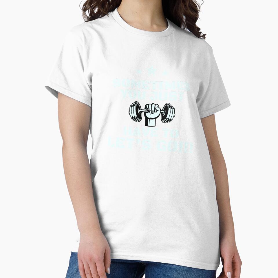 Funny Gym T-shirt | Sometimes you just have to lets go! by runeroge13