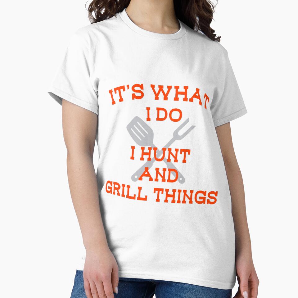 Its What I Do Hunt Grill Things Funny by YesterDayCheck