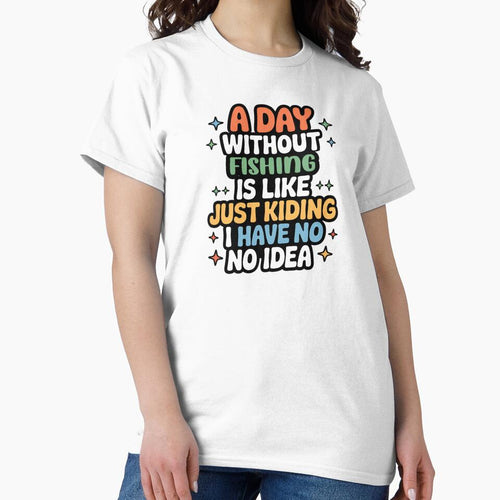 A Day Without Fishing Is Like Just Kidding - Cool & Funny Fishing Lover by Watsonarts