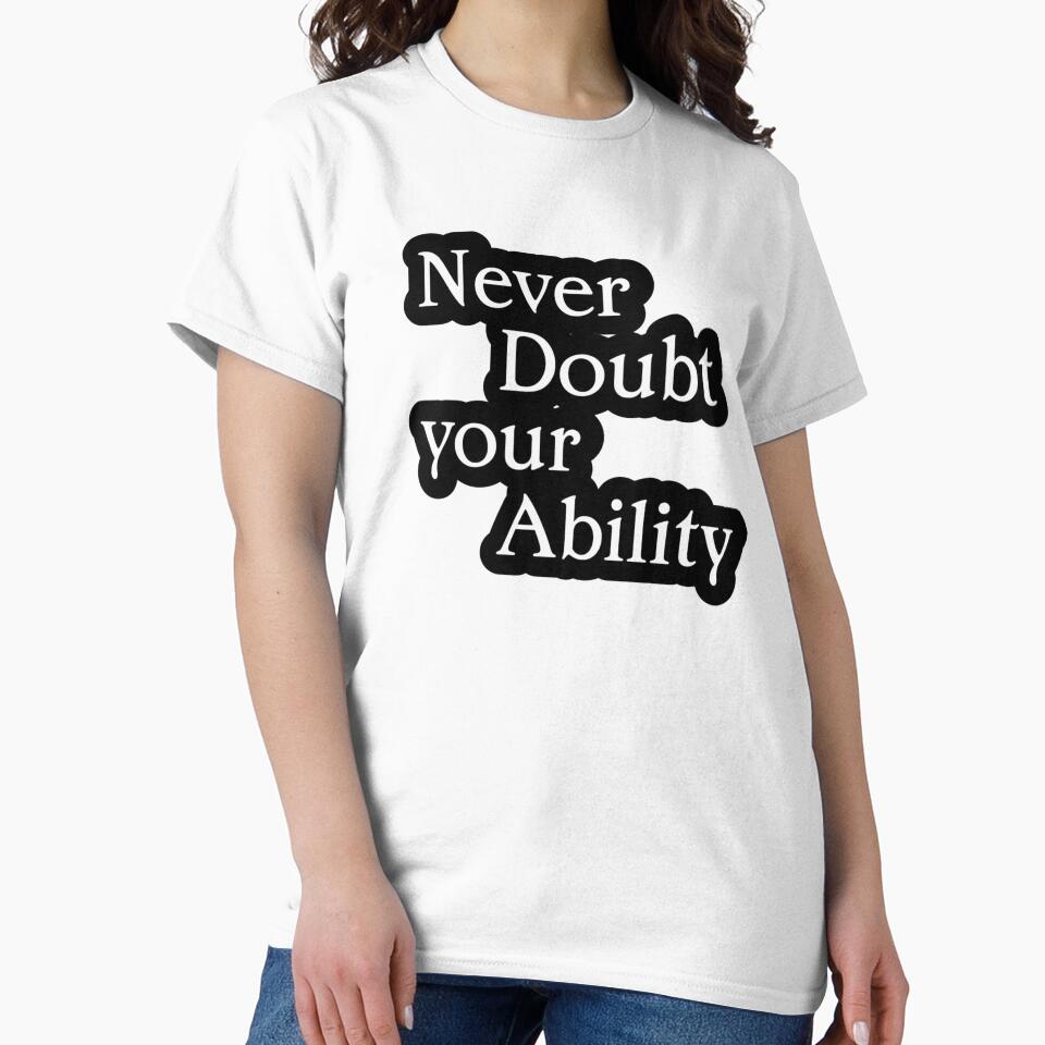 Never Doubt Your Ability by TShirtCrafters