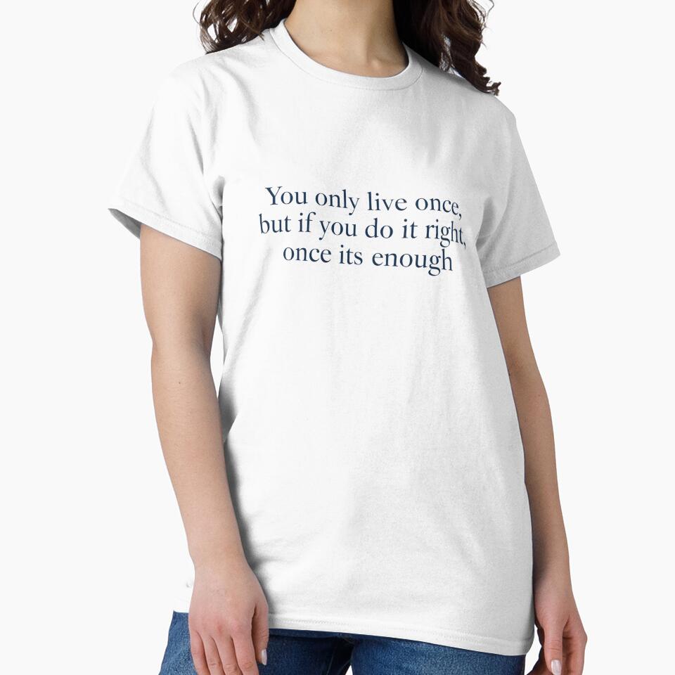 Minimalist inspirational quote "You only live once, but if you do it right, once is enough" by Sergii Davydenko