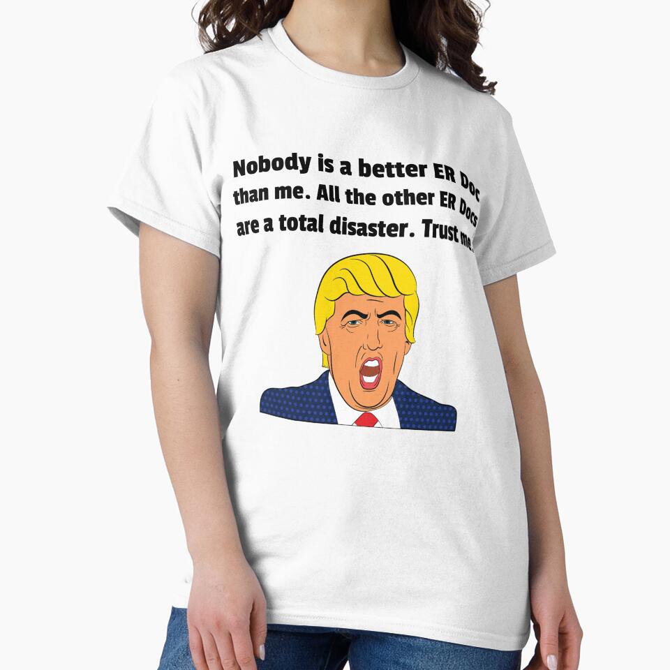 ER Doctor Gift - Gift For ER Doctor - Funny Trump Gift - Funny Trump Shirt by Galvanized