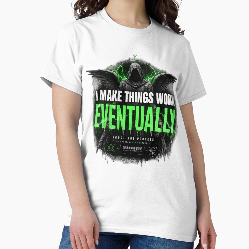 I Make Things Work Eventually Shirt – Funny Engineer & Programmer Tee by IdentityThread