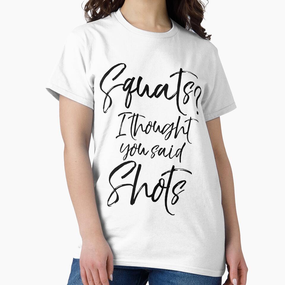 Squats? I Thought You Said Shots Funny Workout Quote by TNDesignStudio