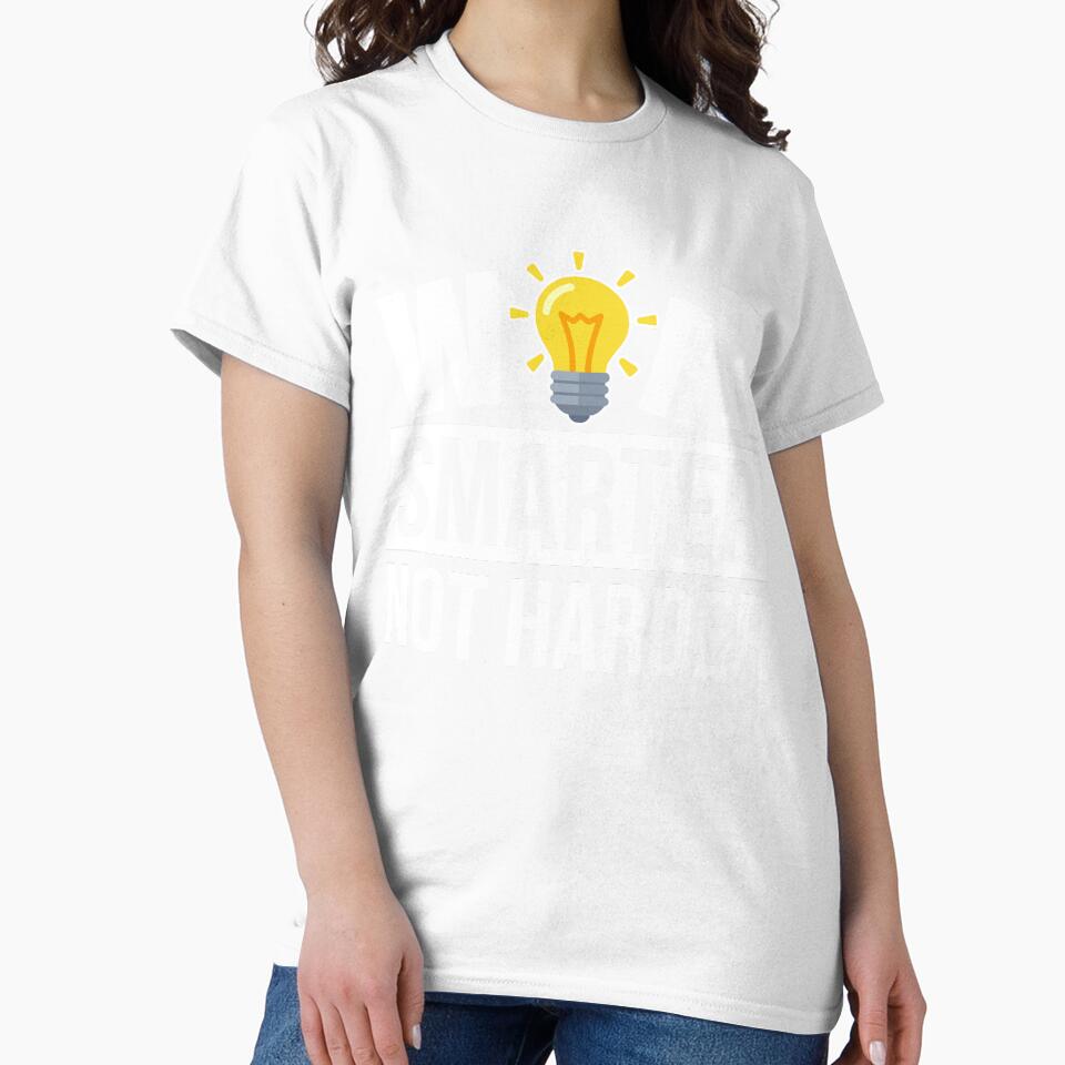 Work Smarter Not Harder! by Awesome Tee Designs