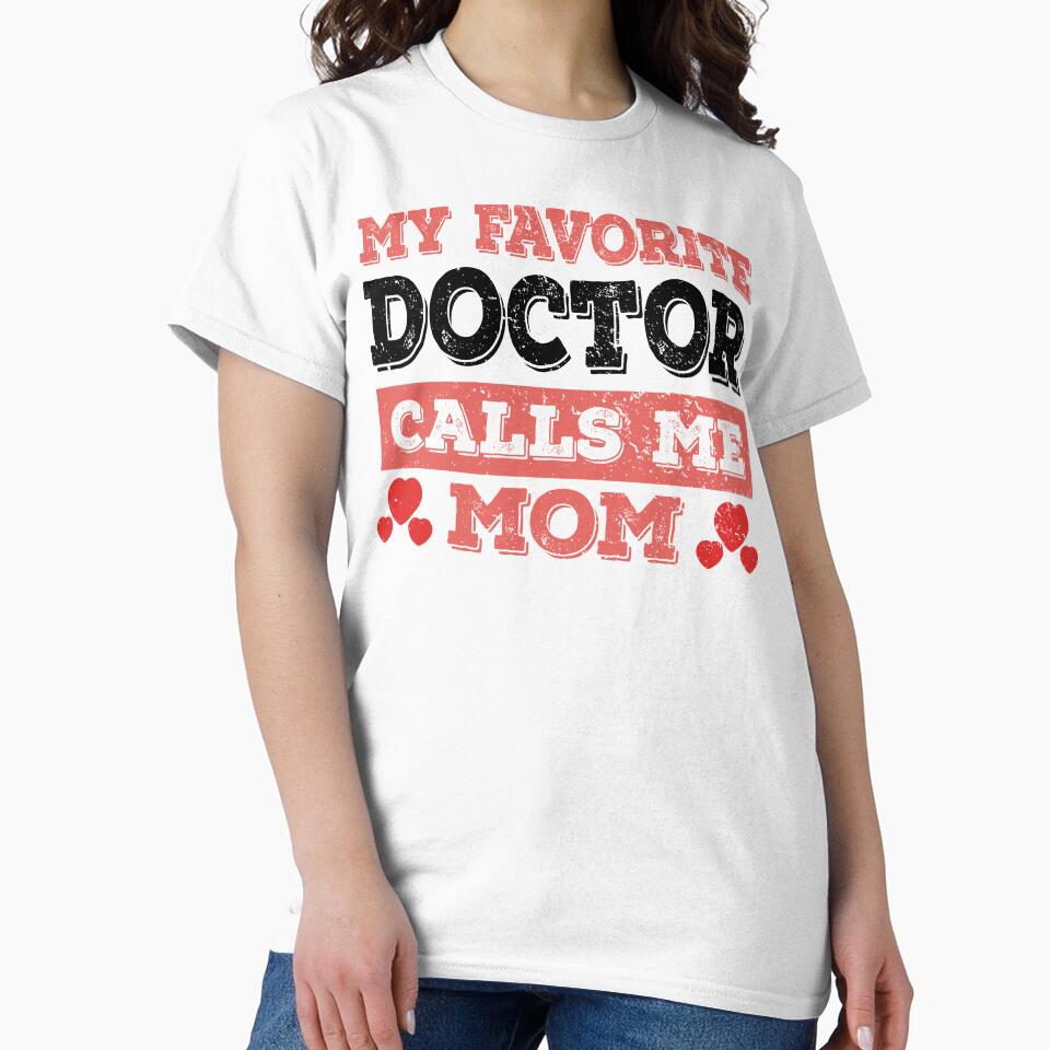 My Favorite Doctor Calls Me Mom - Funny Doctor Quote Gift Idea For Men and Womens by Mmmm3344