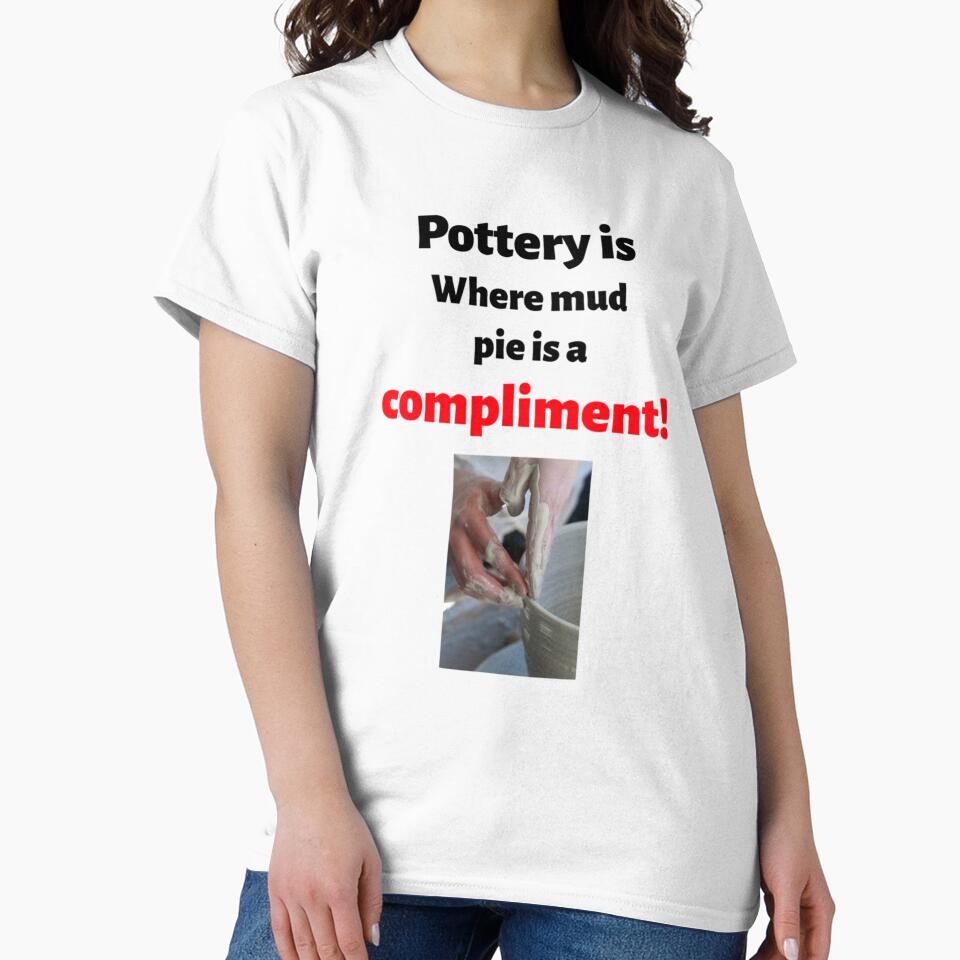 Pottery is where mud pie is a compliment! by GreenHum1