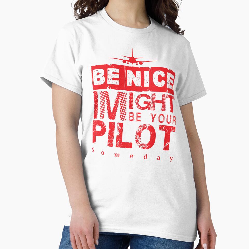 Be Nice I Might Be Your Pilot Someday red version Aviation Aircraft T-Shirt by Aerolovers