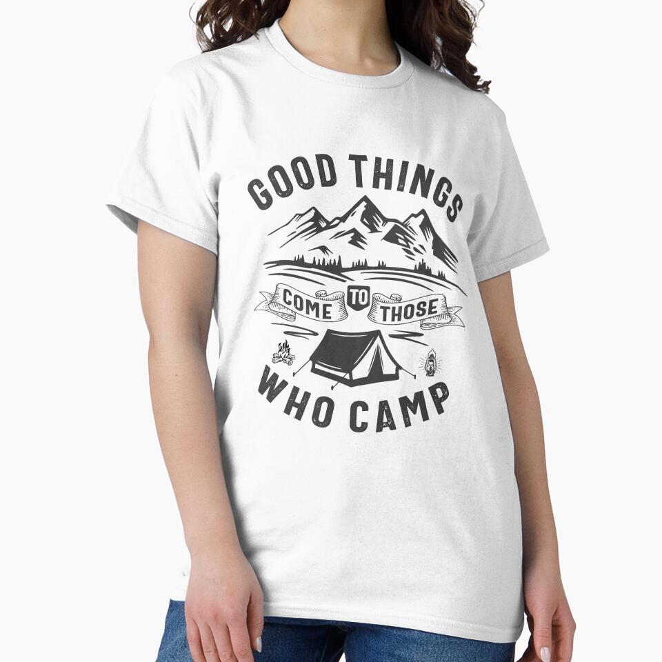 Good Things Come To Those Who Camp Outdoor Adventure by cidolopez