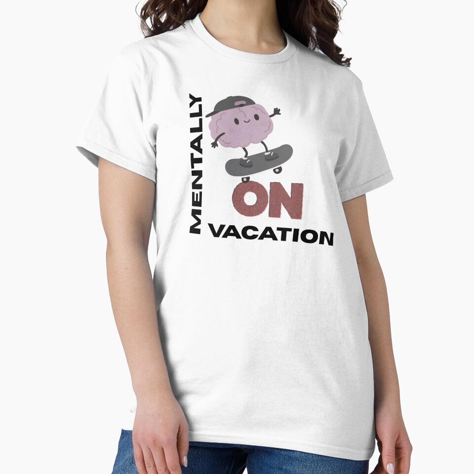 Mentally On Vacation Funny Student Quote by Art IN Pack