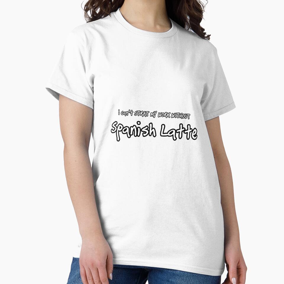 iSalem I can't start my work without Spanish Latte logo funny Gift, T-shirt, Tee by iSalem