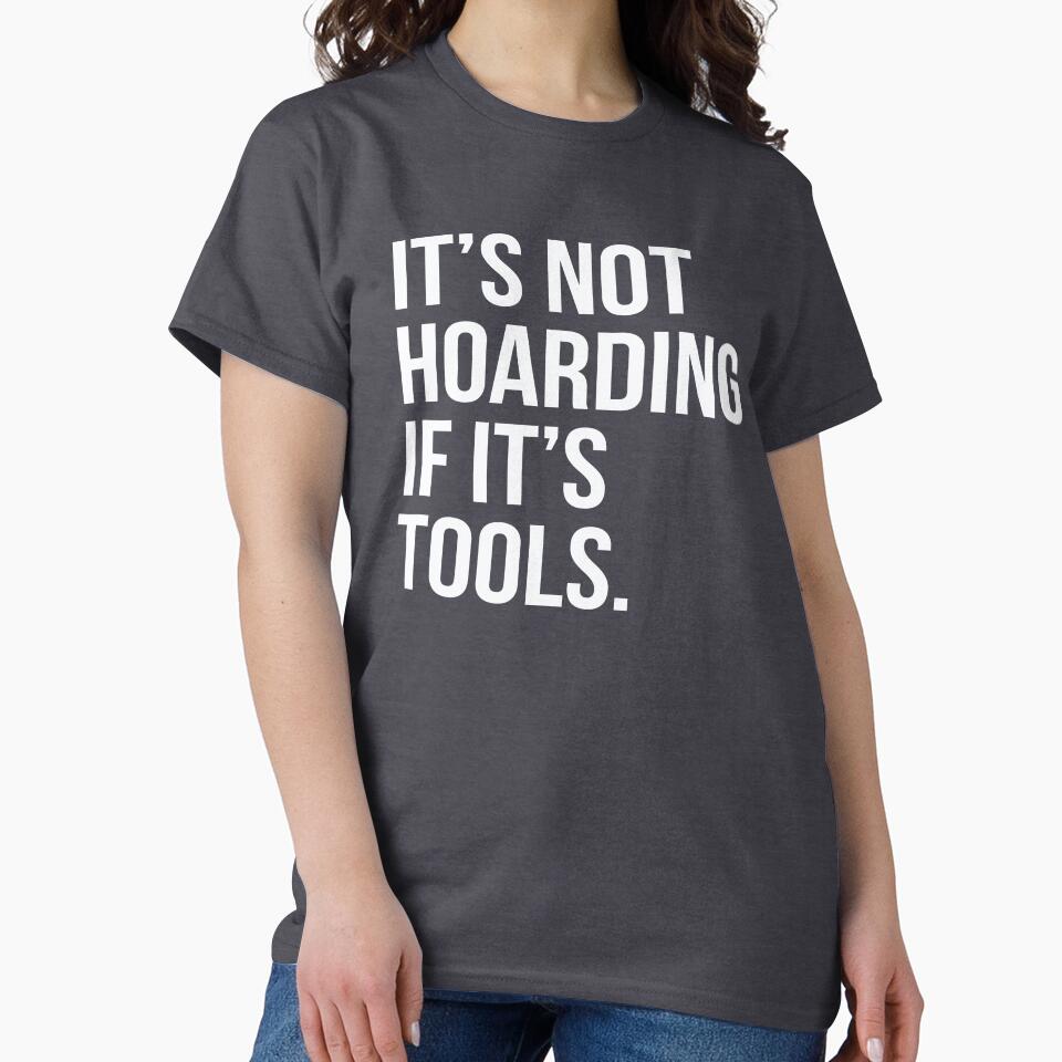 It's Not Hoarding If It's Tools by HungryDino