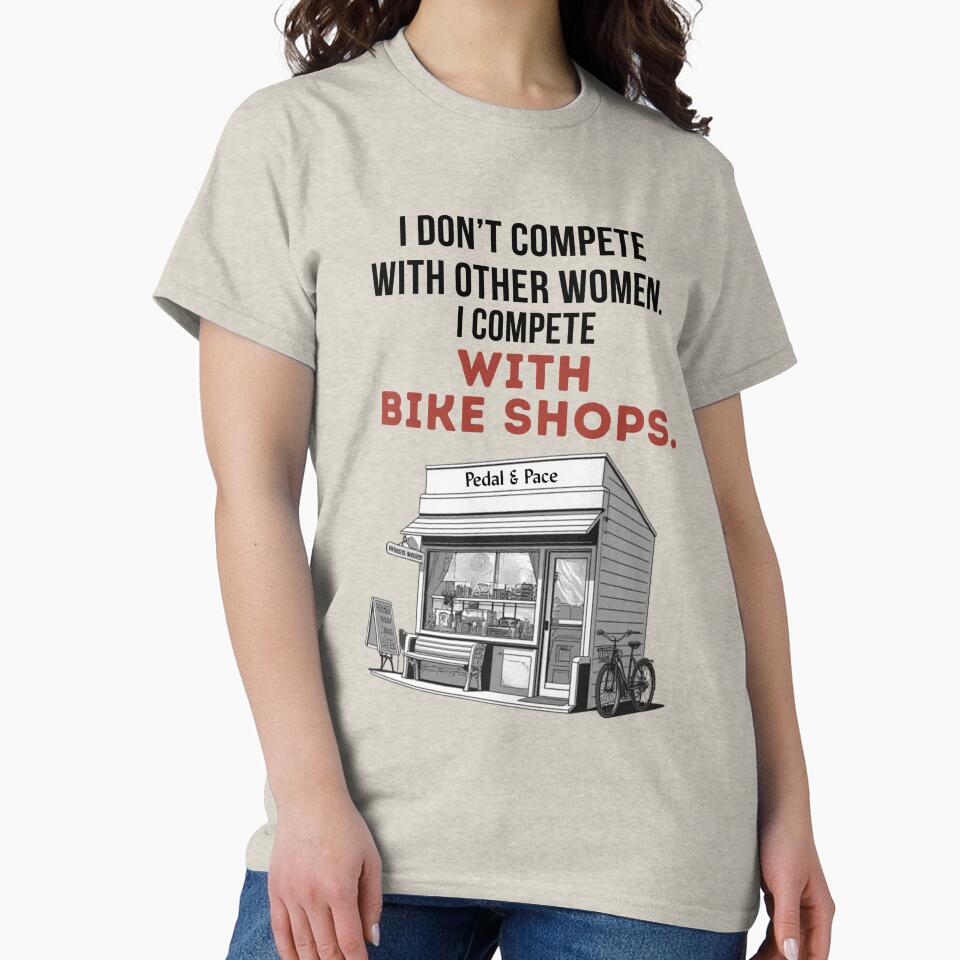 I Don't Compete With Other Women. I Compete With Bike Shops. by Pedal & Pace