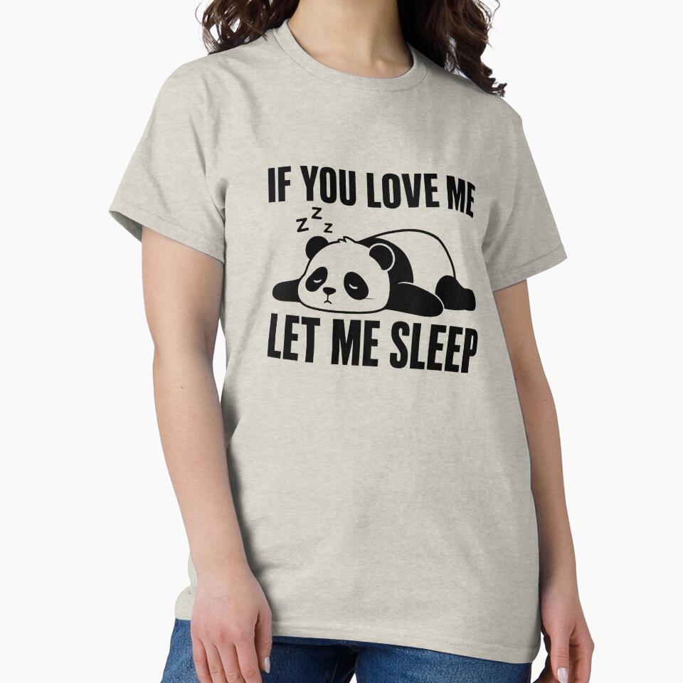 If You Love Me Let Me Sleep Panda Funny Shirt Lazy Panda Gift Nap Lover Tee Relatable Sleep Humor Shirt by Gremlin Hours