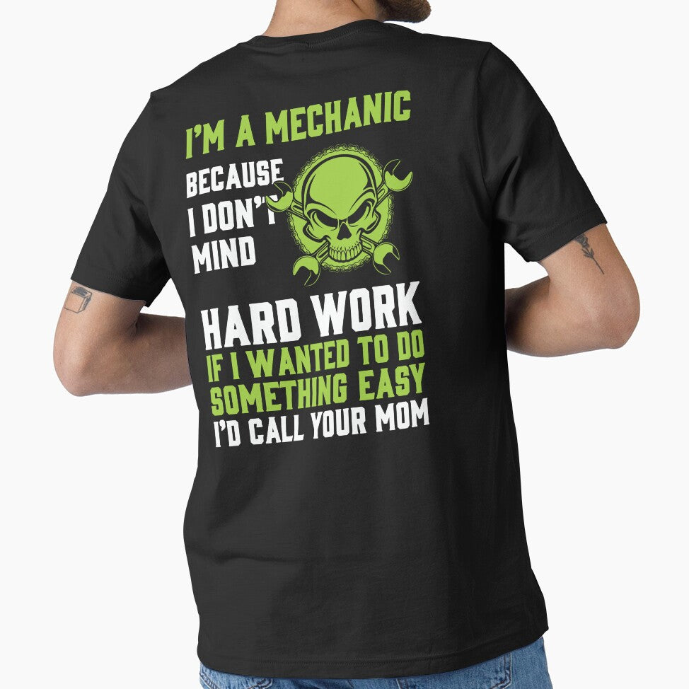 I'm A Mechanic Because I Don't Mind Hard Work / Mechanics / Car Mechanic/ Auto Mechanic by Tee Hub