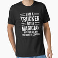 I Am A Truck Driver Not A Magician Funny T-shirt by zcecmza