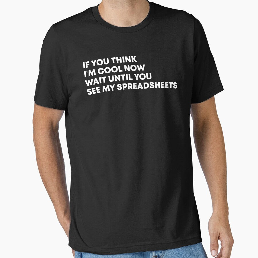 If You Think I'm Cool Now Wait Until You See My Spreadsheets Gift For Actuary People by Vibe by Flow