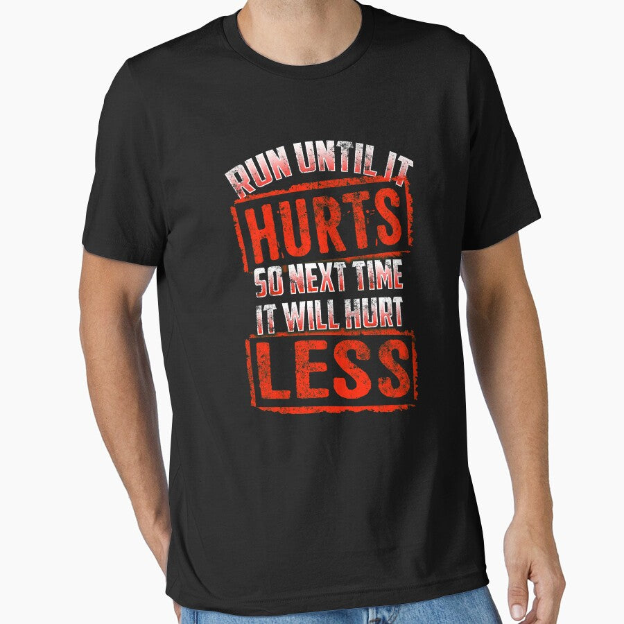 Running Run Until It Hurts, So Next Time It Hurts Less by festivalshirt