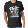 I Don't Care, I'm Camping by BrokenApparel
