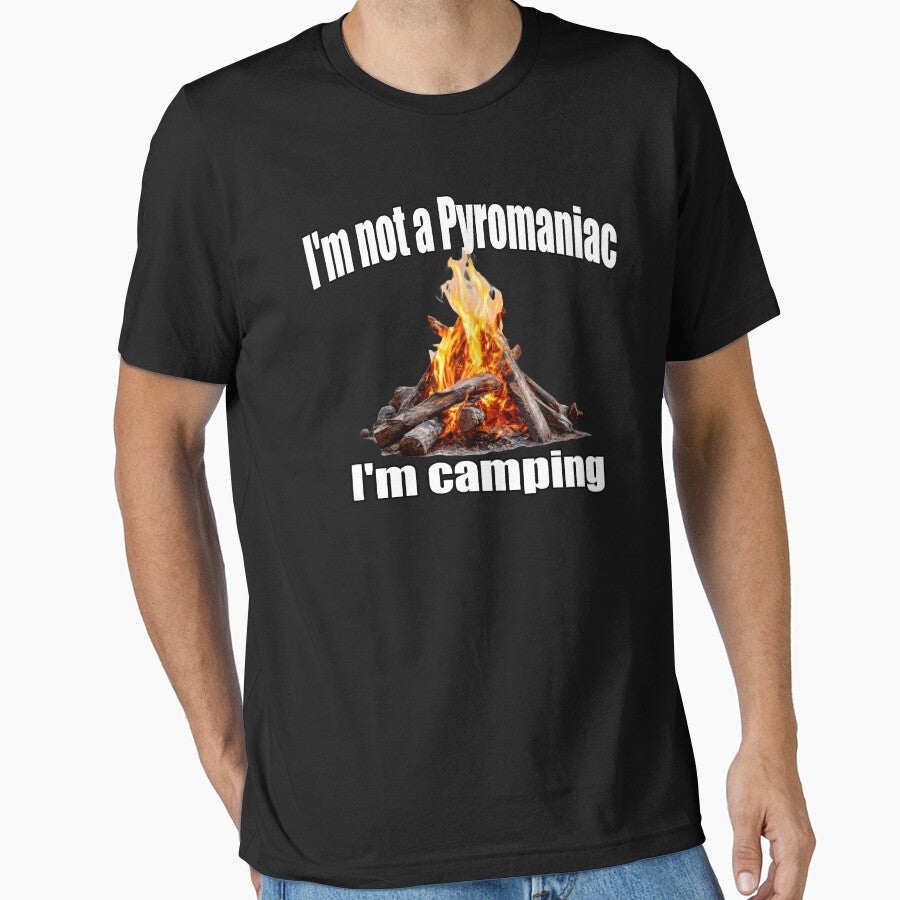 I'm Not A Pyromaniac I'm Camping by BrokenApparel