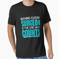 Behind Every Surgeon Is The One Who Counts Tshirt by septee