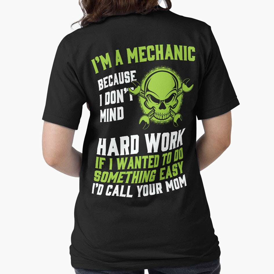 I'm A Mechanic Because I Don't Mind Hard Work / Mechanics / Car Mechanic/ Auto Mechanic by Tee Hub