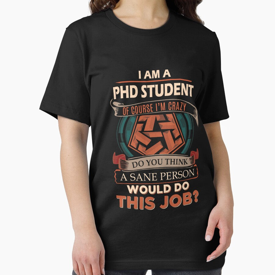 Phd Student T Shirt - Sane Person Gift Item Tee by watkinsmat