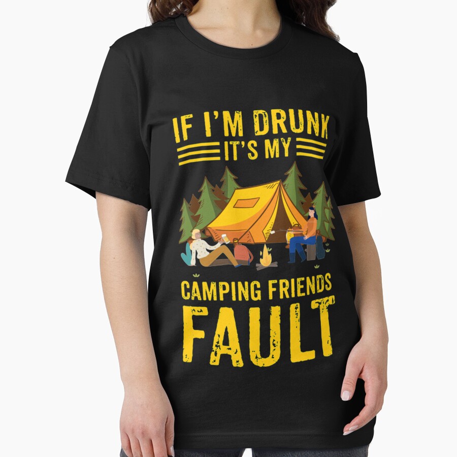 If I'm Drunk It's My Camping Friends Fault Camping Lover by DR-STORE