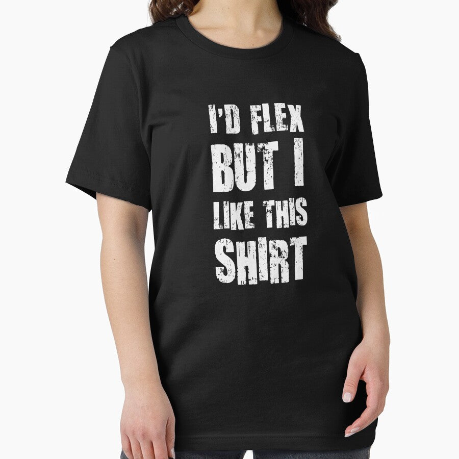 I'd Flex But I Like This Shirt by TheShirtYurt