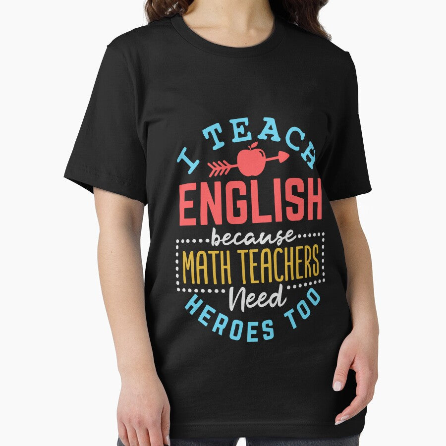 English Teacher I Teach English Because Math Teachers Need Heroes Too by jaygo