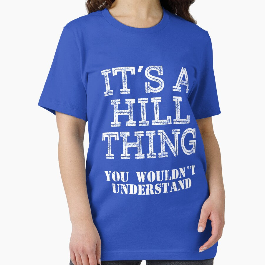 Its A HILL Thing You Wouldnt Understand Funny Cute Gift T Shirt For Men Women Sticker Family Reunion Party Black Family Matching Shirt by arcadetoystore