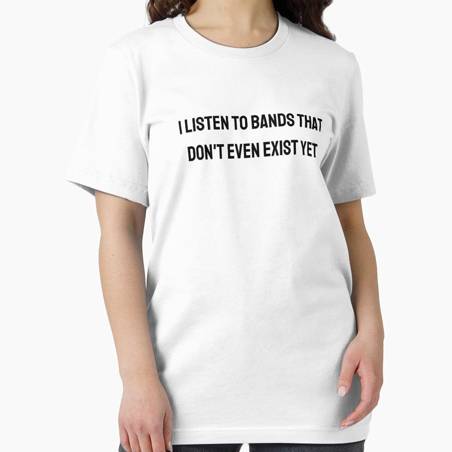 I listed to bands that don't even exist yet. Parody tshirt for hipsters, music snobs by chestsheets
