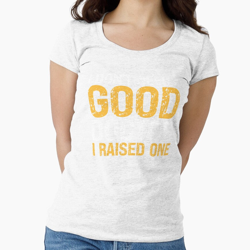 I DON'T NEED A GOOD DOCTOR I RAISED ONE , FUNNY DOCTOR GIFT by PRINYOS