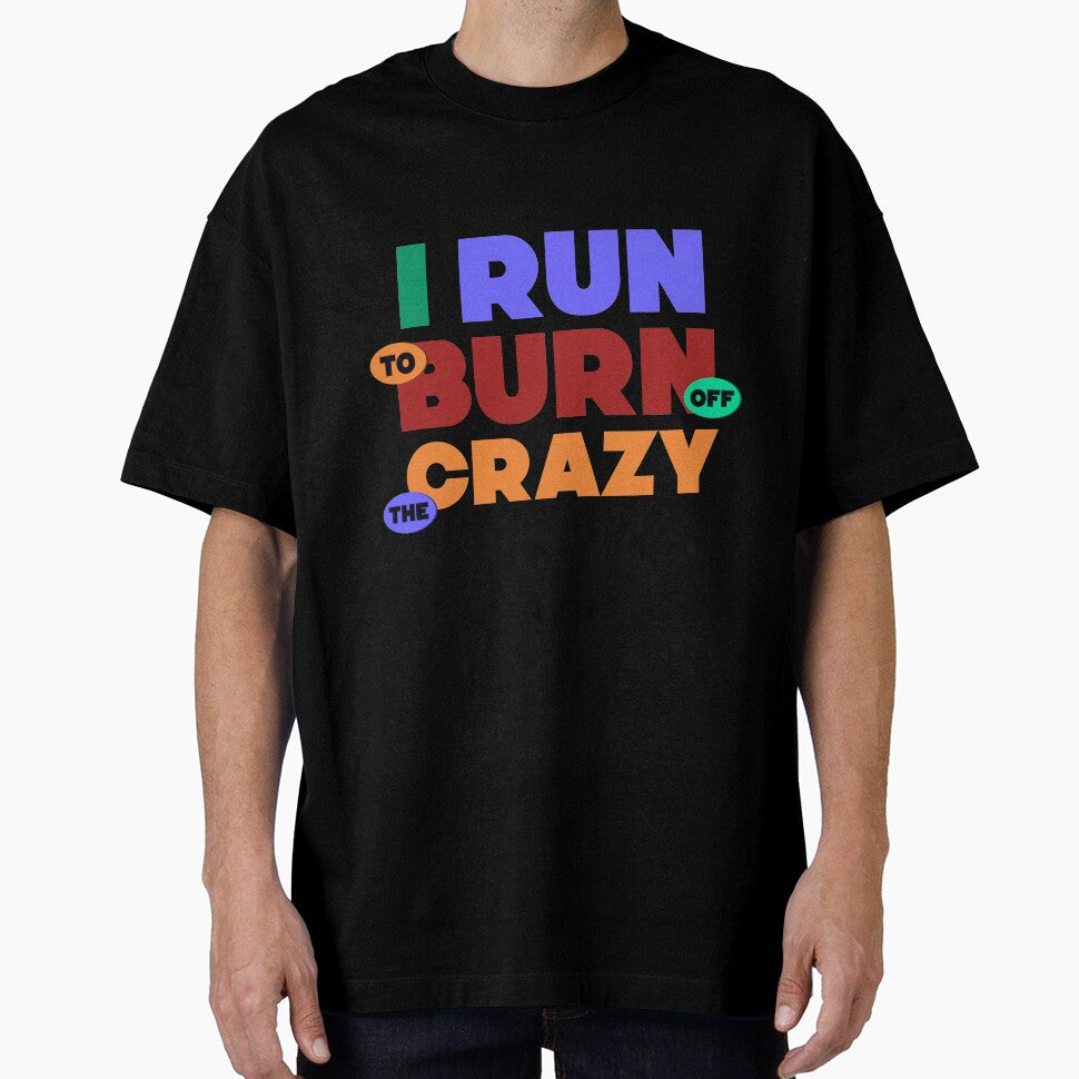 I Run To Burn Off The Crazy Funny Running lovers gift by djpraxis