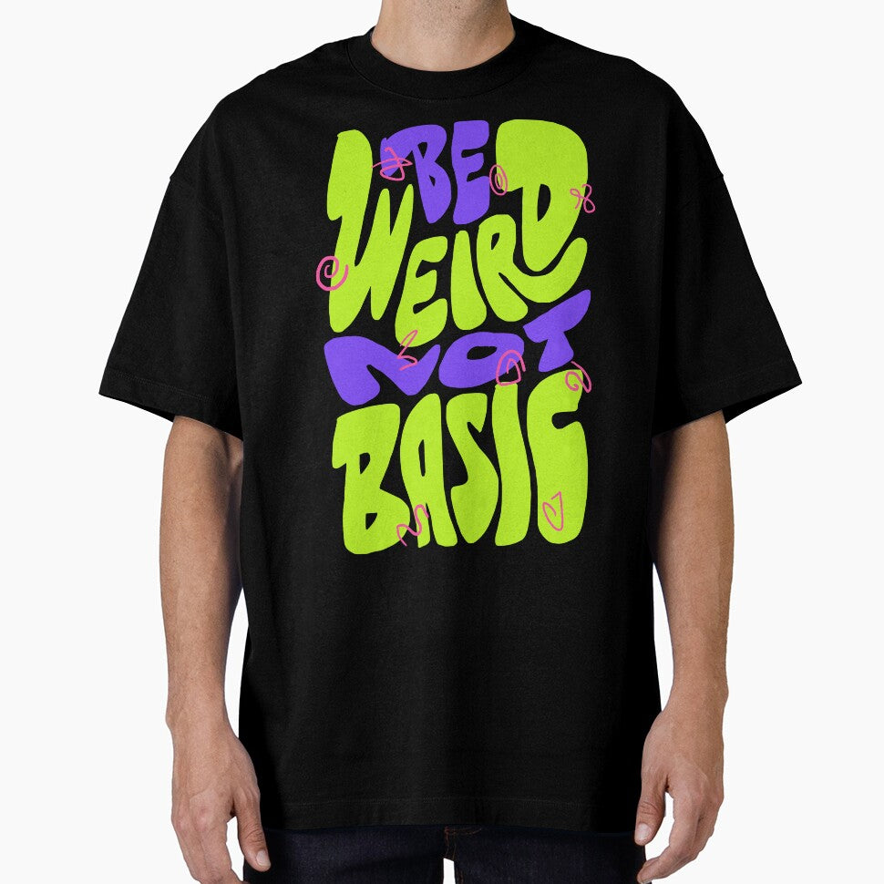 Be Weird Not Basic by Chrisnug24