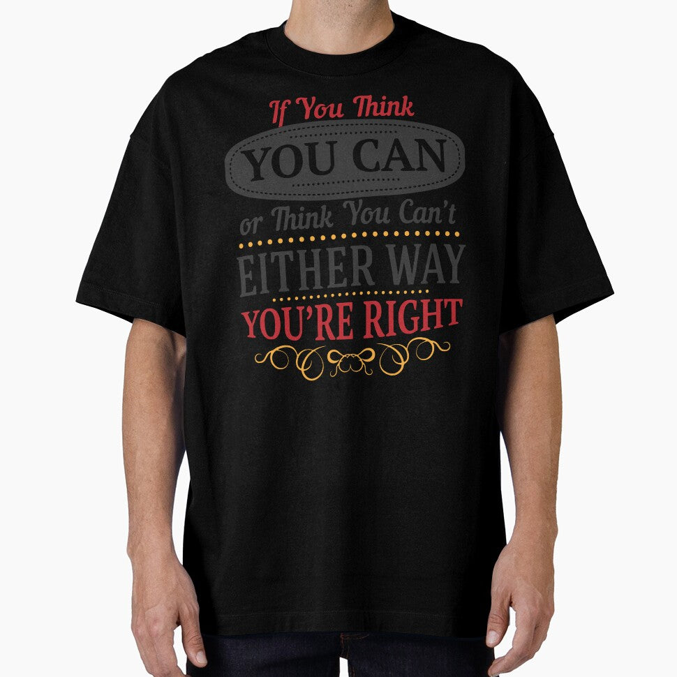 If you think you can or think you can't either way you're right. by panda-shop77
