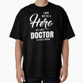 I MAY NOT BE A HERO BUT I AM A DOCTOR SO, CLOSE ENOUGH by T-shirtgallery