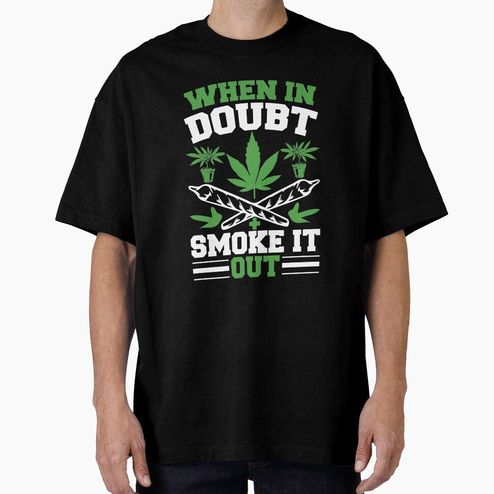 When In Doubt Smoke It Out by eajob